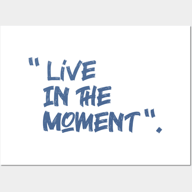 live in the moment Wall Art by creakraft